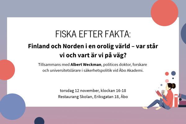 Beskrivning på evenemanget Fiska efter fakta - Finland och Norden i en orolig värld