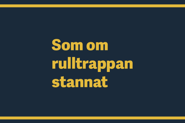 Bild med texten som om rulltrappan stannat