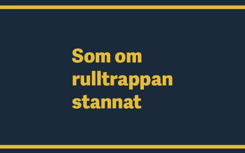 Bild med texten som om rulltrappan stannat